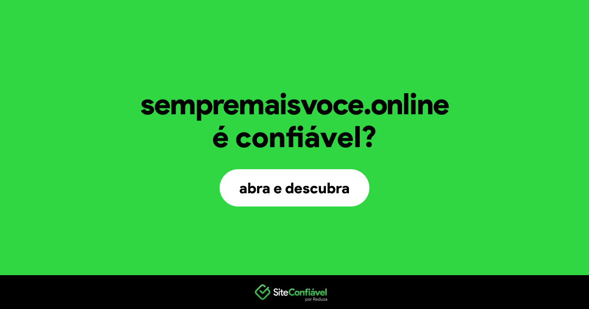 O site sempremaisvoce.online é confiável?