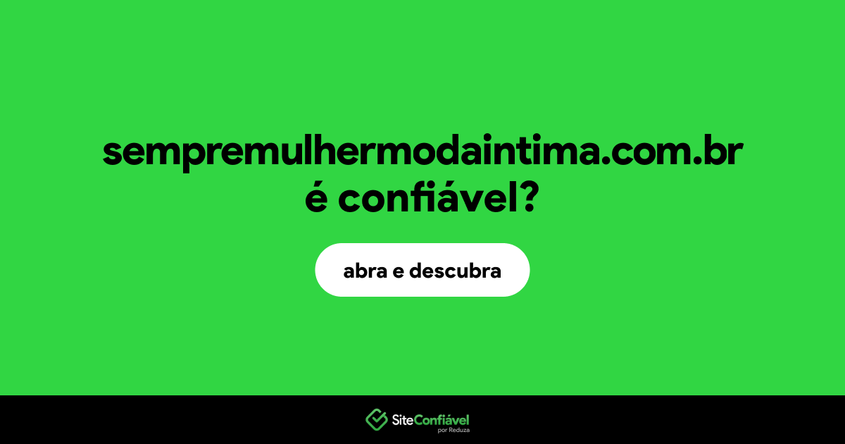 O site sempremulhermodaintima.com.br é confiável?