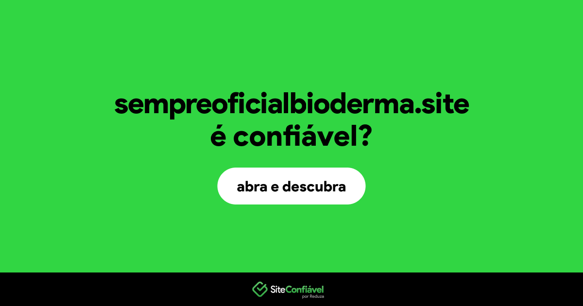 O site sempreoficialbioderma.site é confiável?