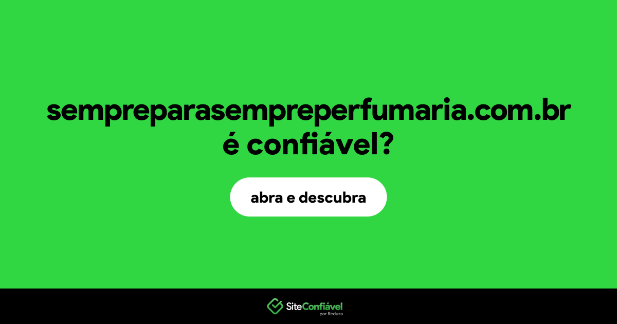 O site sempreparasempreperfumaria.com.br é confiável?