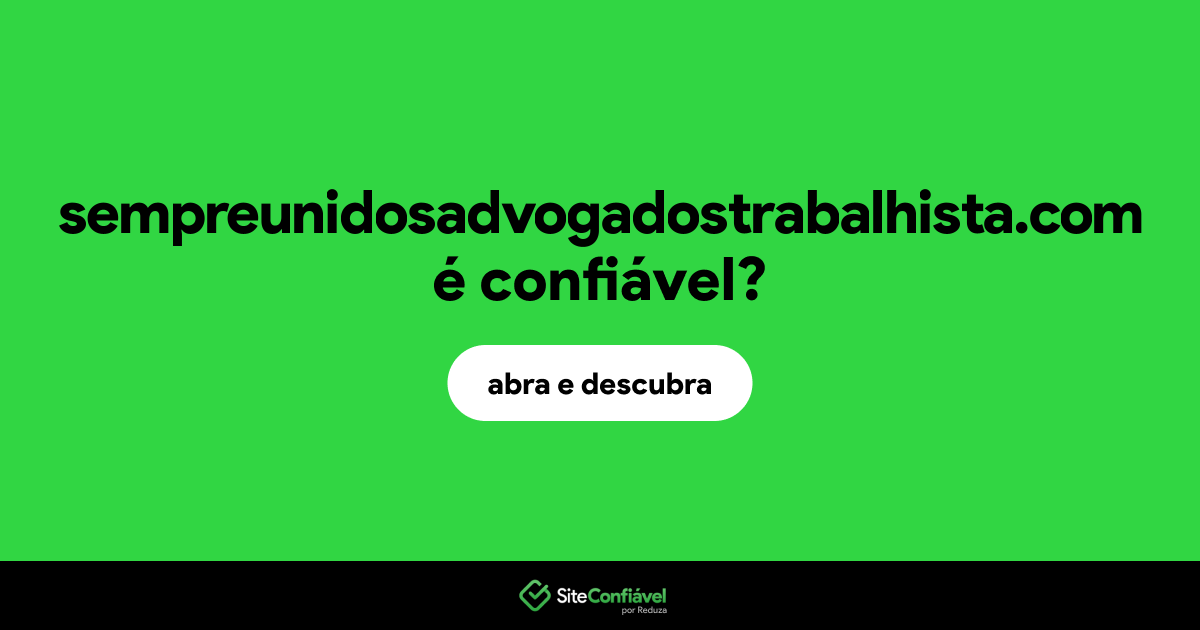 O site sempreunidosadvogadostrabalhista.com é confiável?