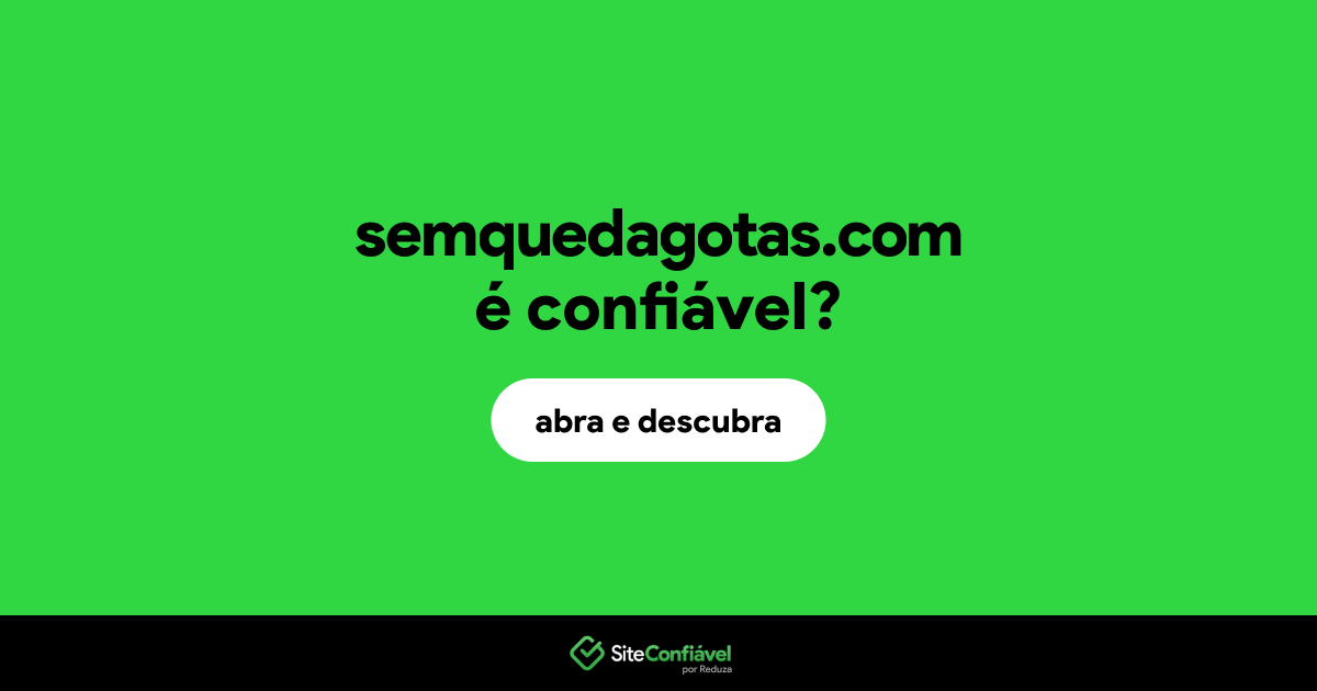 O site semquedagotas.com é confiável?