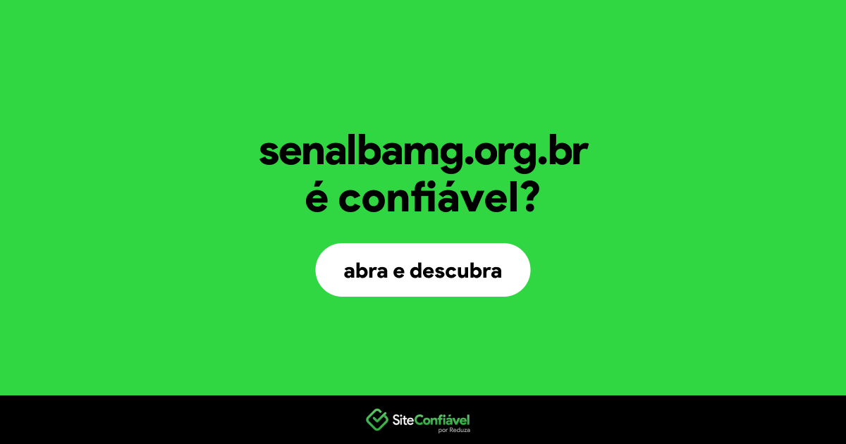 O site senalbamg.org.br é confiável?
