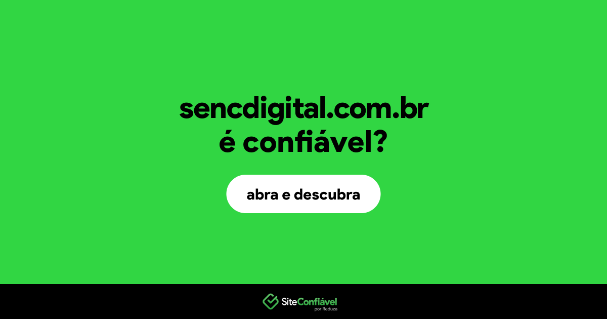 O site sencdigital.com.br é confiável?