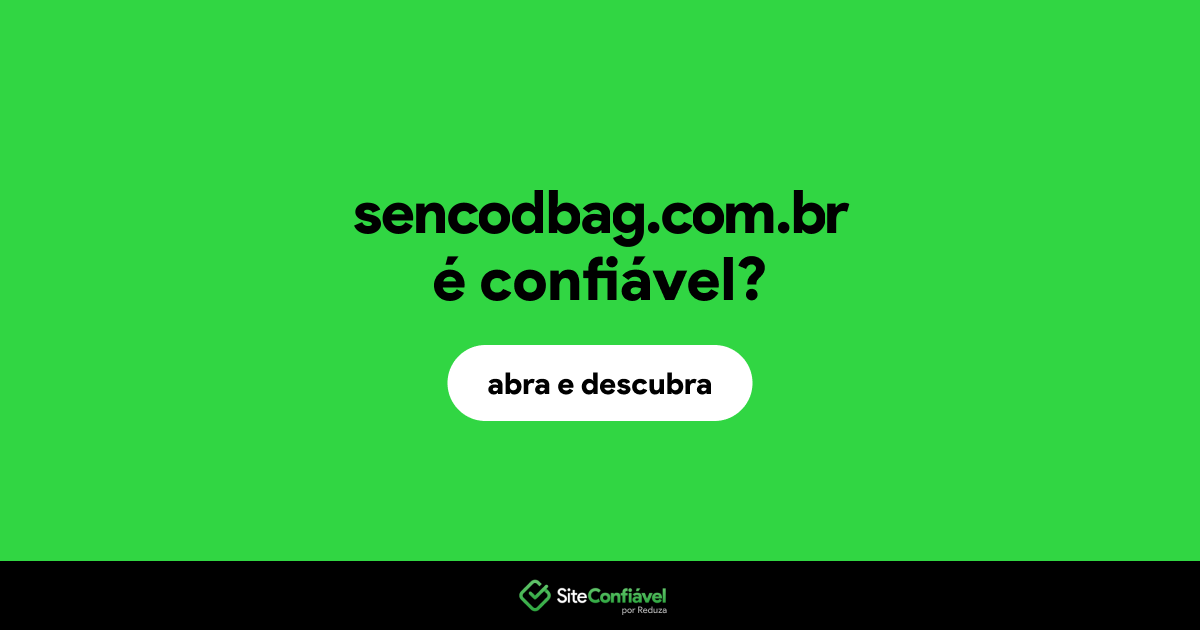 O site sencodbag.com.br é confiável?
