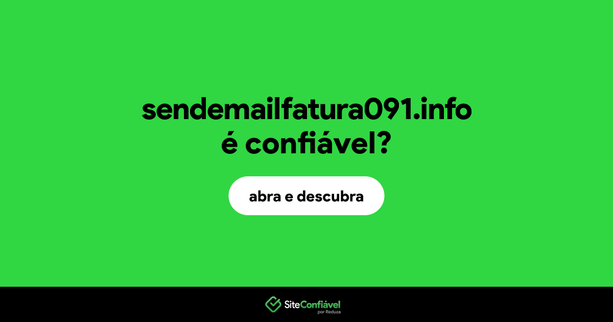 O site sendemailfatura091.info é confiável?