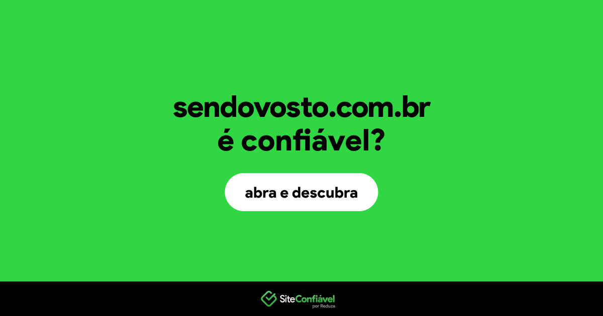O site sendovosto.com.br é confiável?