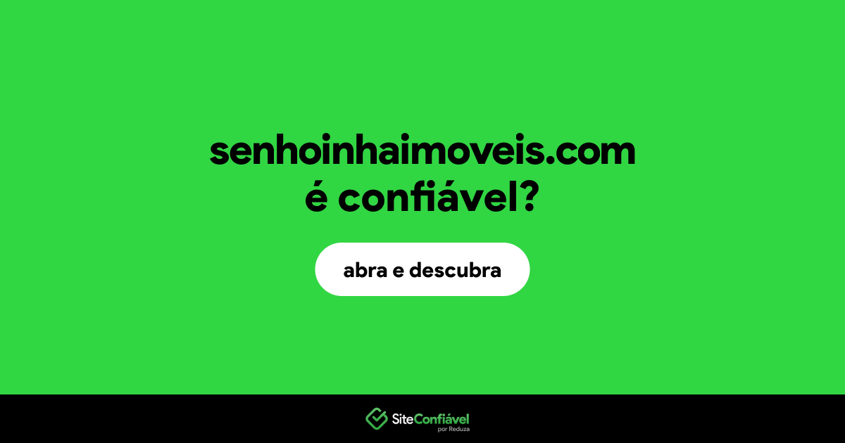 O site senhoinhaimoveis.com é confiável?