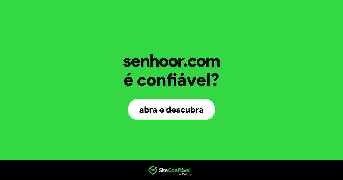 O site senhoor.com é confiável?