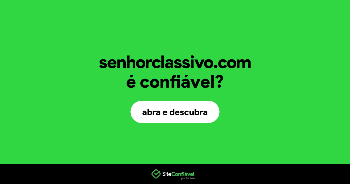 O site senhorclassivo.com é confiável?