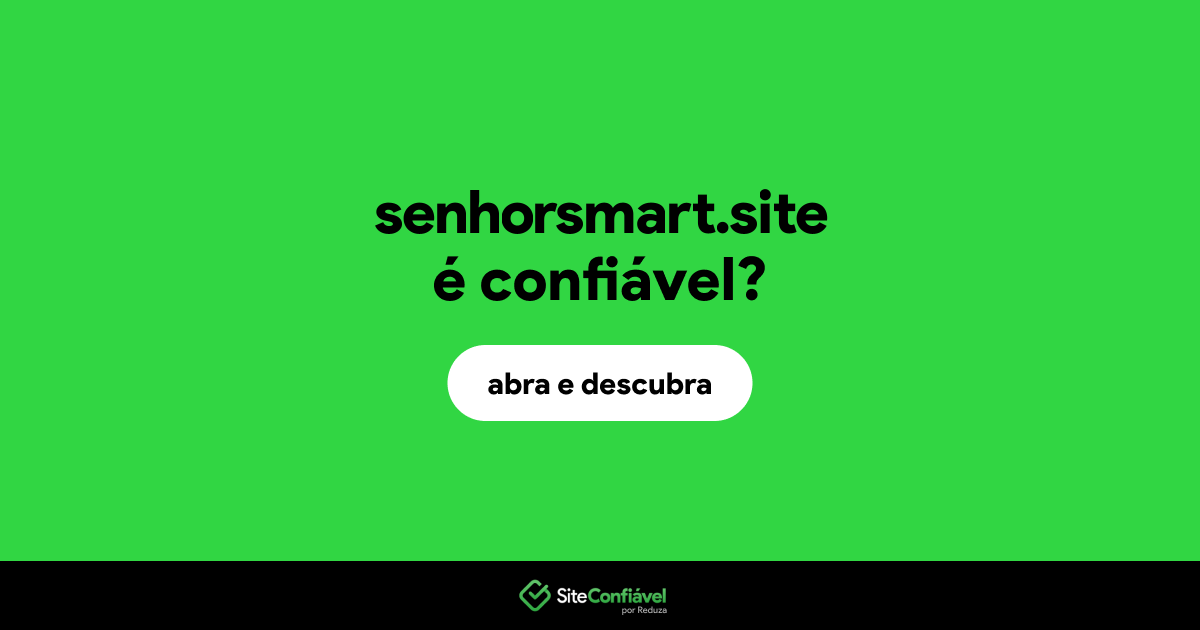 O site senhorsmart.site é confiável?