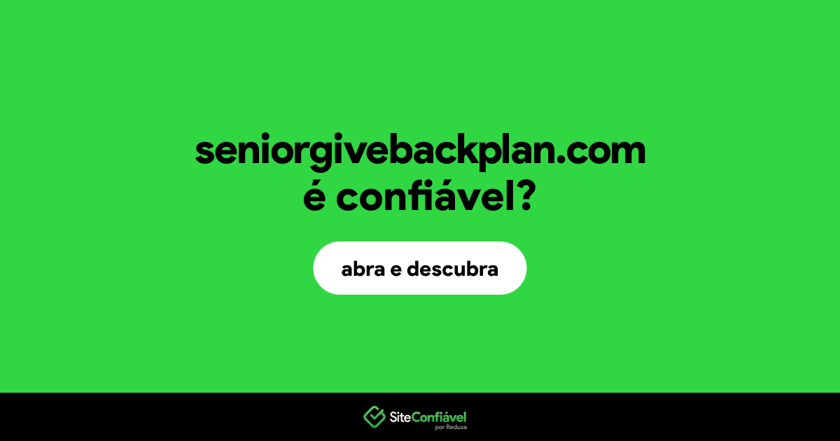 O site seniorgivebackplan.com é confiável?