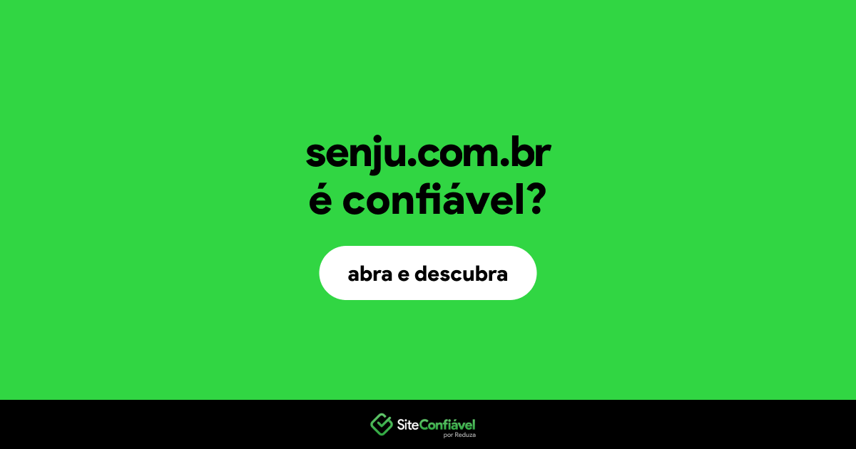 O site senju.com.br é confiável?