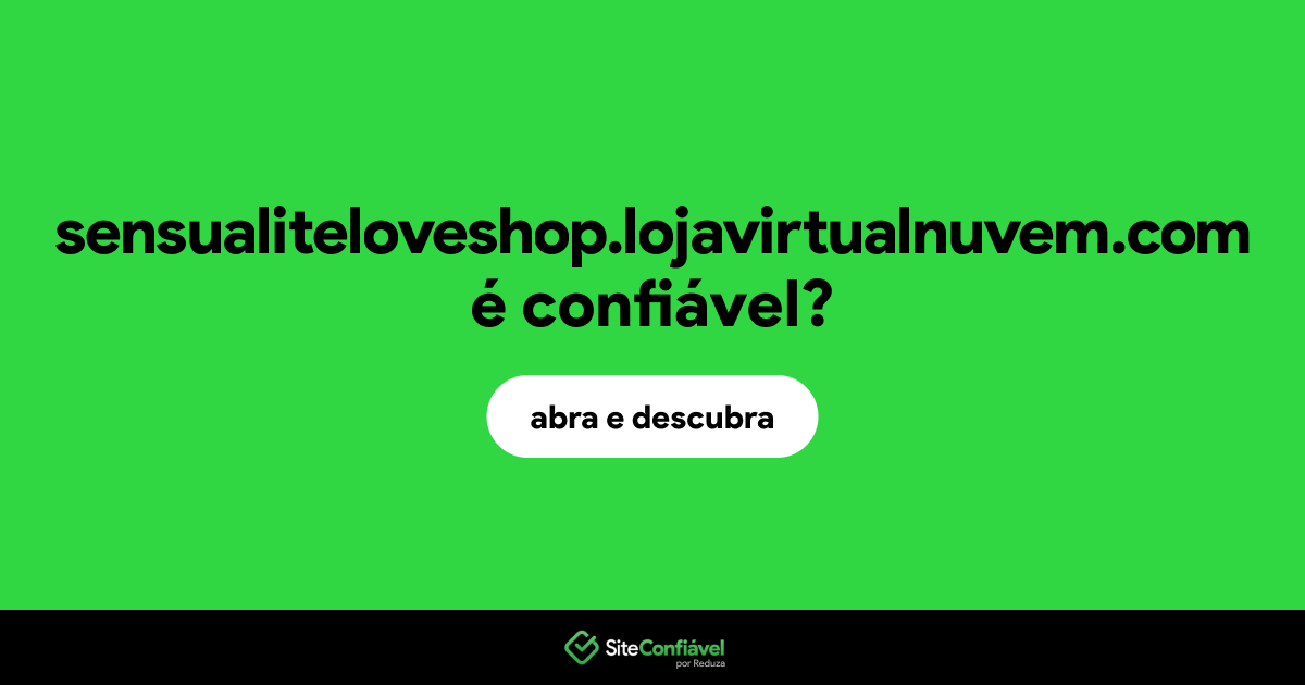 O site sensualiteloveshop.lojavirtualnuvem.com é confiável?