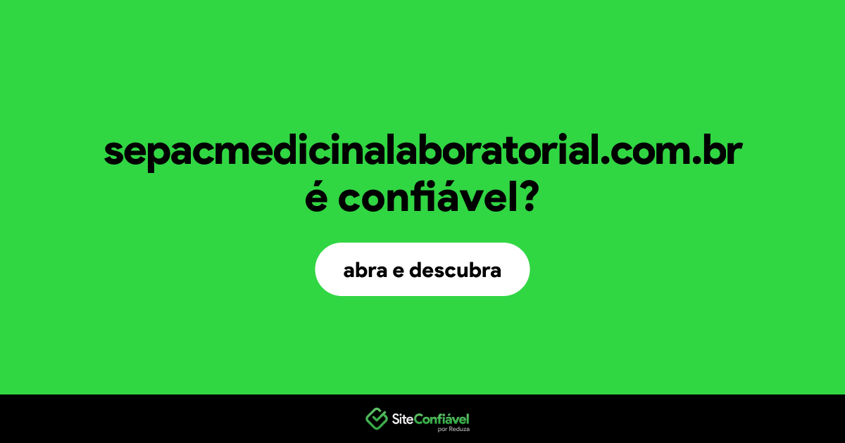 O site sepacmedicinalaboratorial.com.br é confiável?