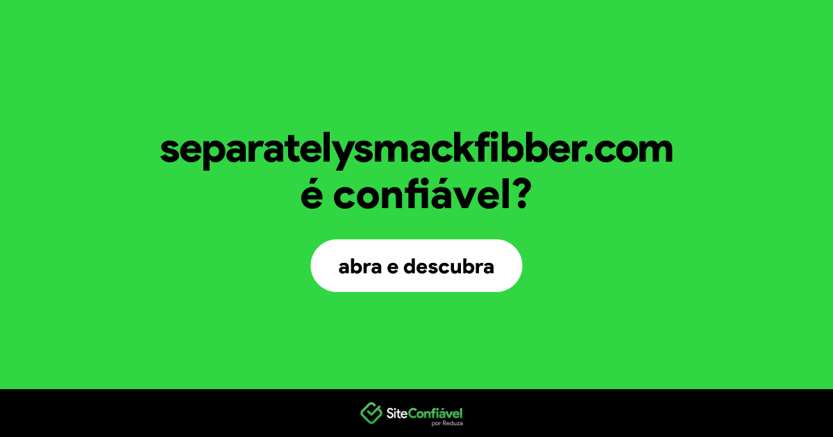 O site separatelysmackfibber.com é confiável?