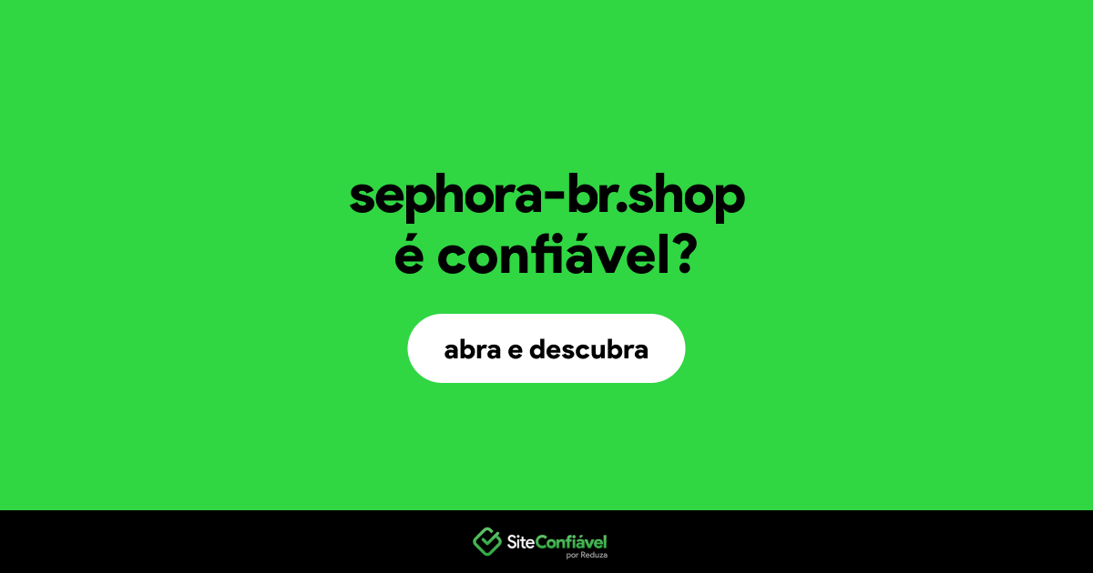 O site sephora-br.shop é confiável?