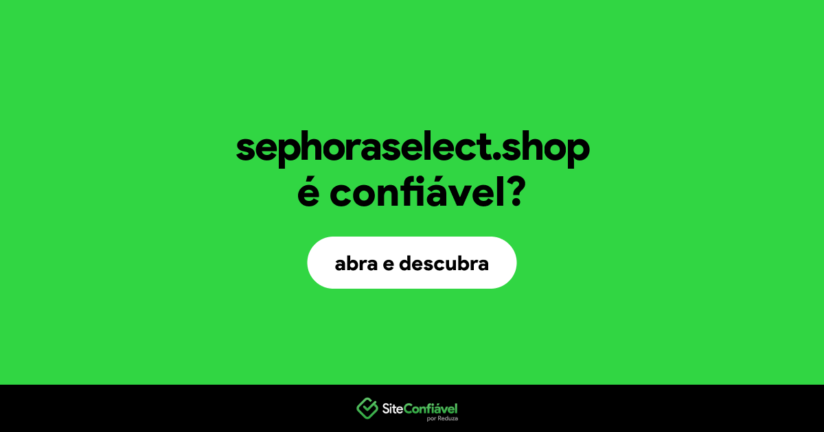 O site sephoraselect.shop é confiável?