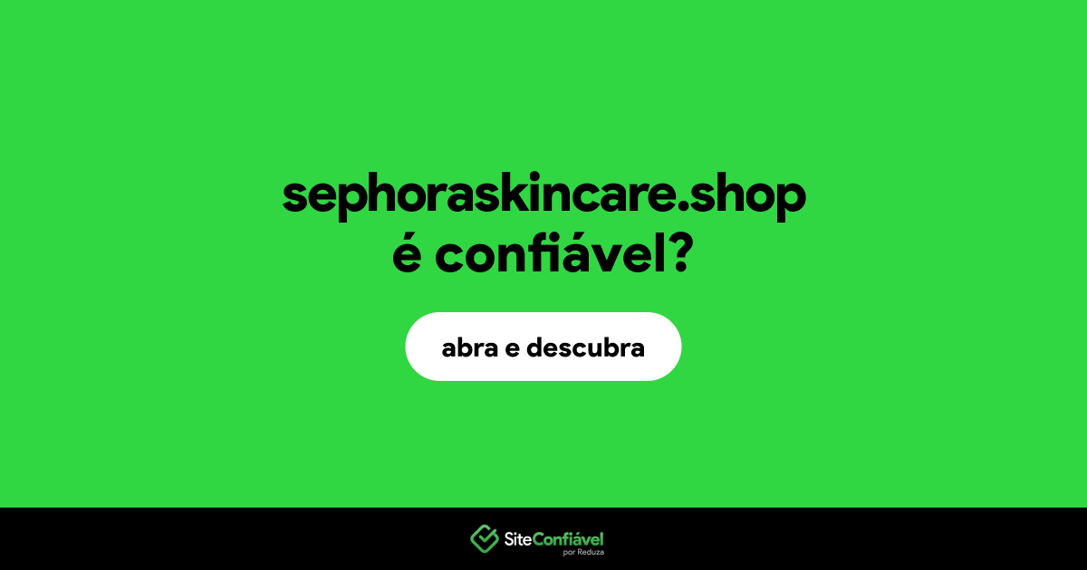 O site sephoraskincare.shop é confiável?