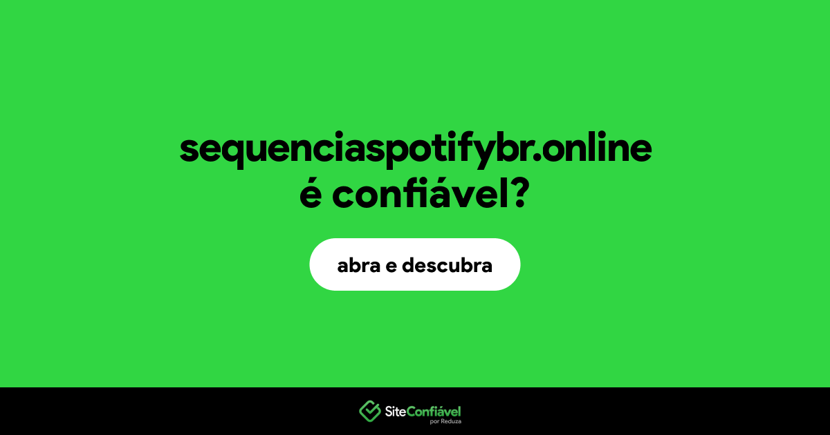 O site sequenciaspotifybr.online é confiável?