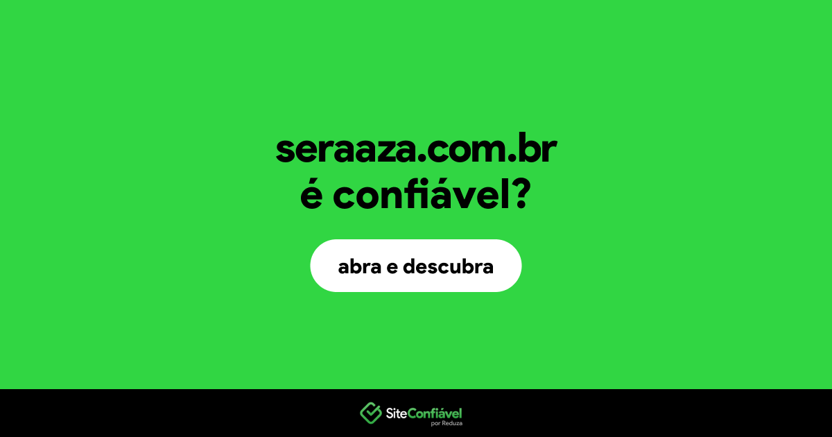 O site seraaza.com.br é confiável?