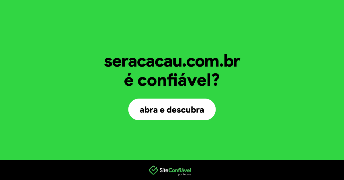 O site seracacau.com.br é confiável?