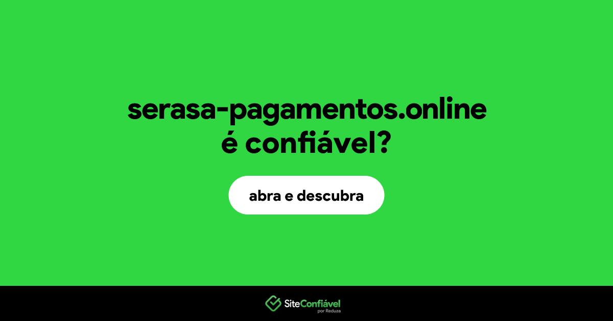 O site serasa-pagamentos.online é confiável?