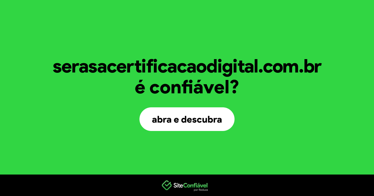 O site serasacertificacaodigital.com.br é confiável?