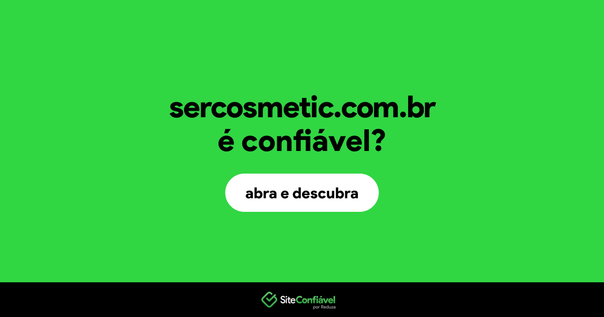 O site sercosmetic.com.br é confiável?