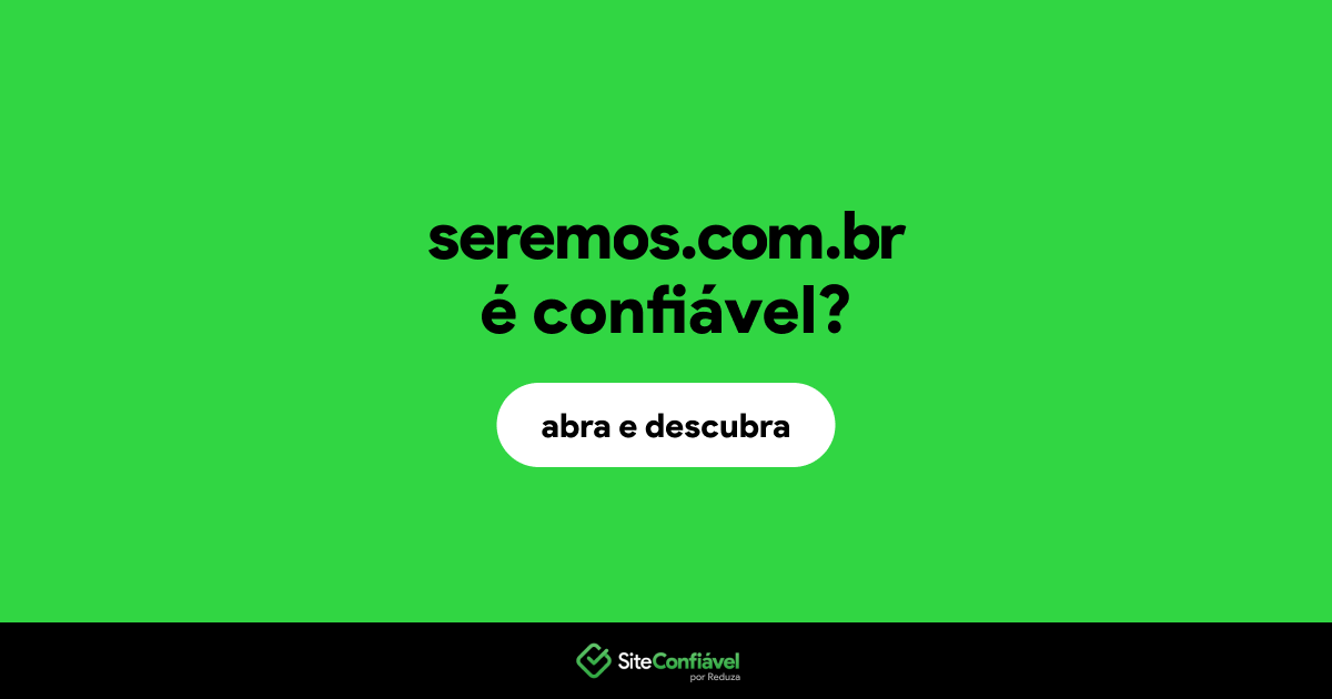 O site seremos.com.br é confiável?