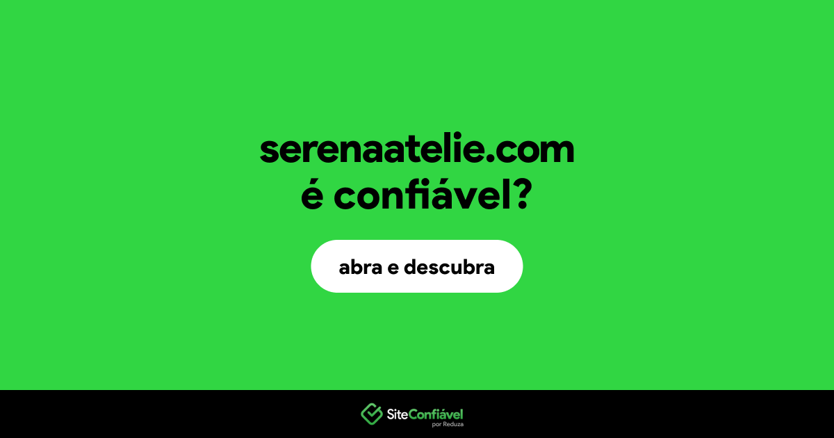 O site serenaatelie.com é confiável?