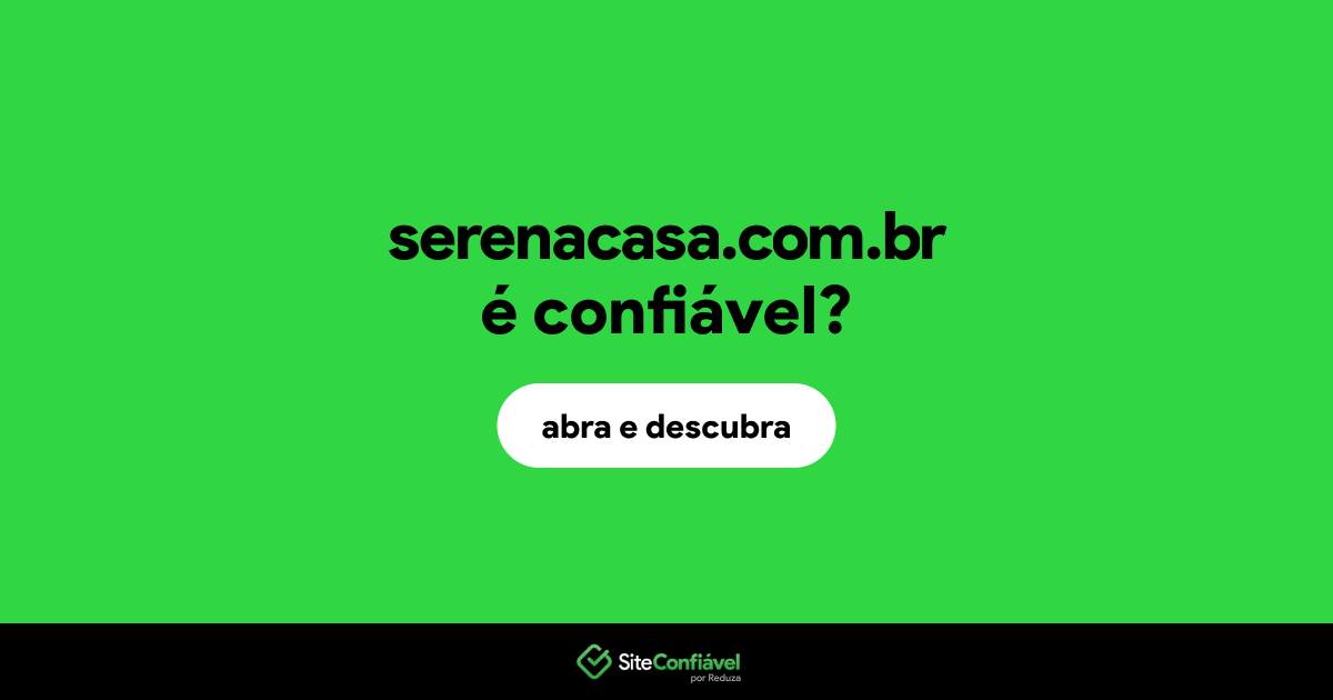 O site serenacasa.com.br é confiável?