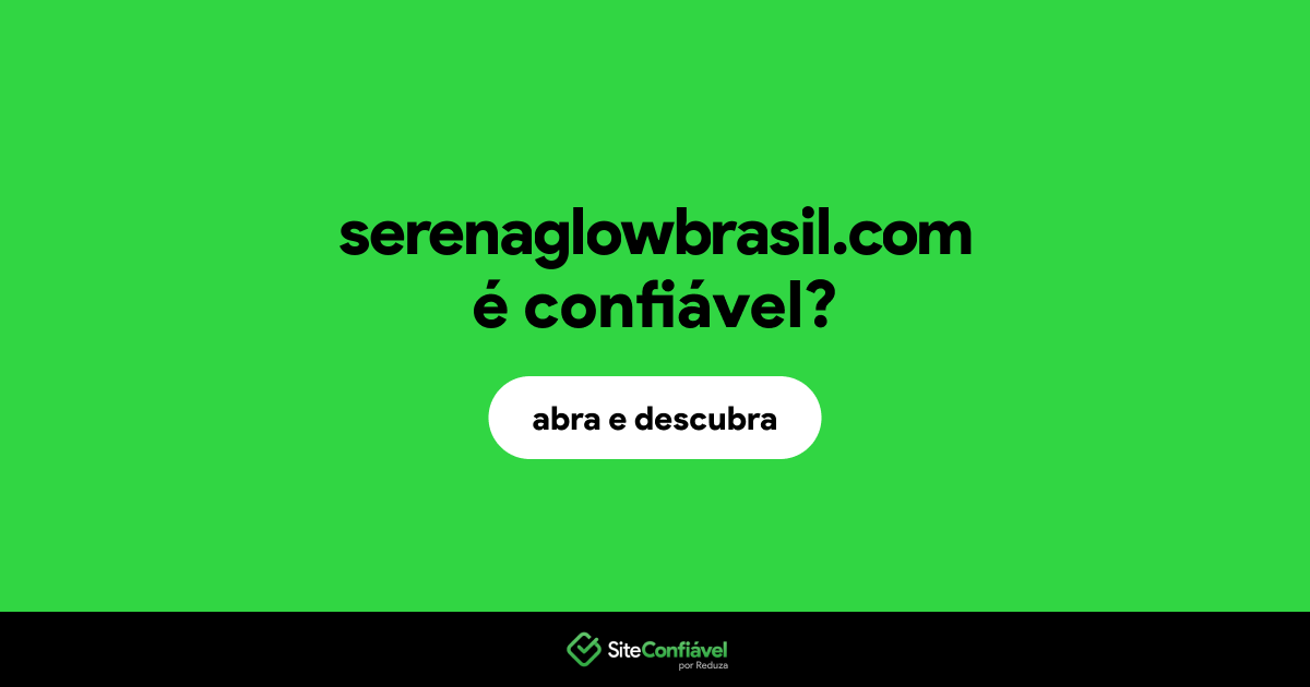 O site serenaglowbrasil.com é confiável?