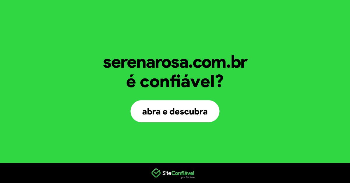 O site serenarosa.com.br é confiável?
