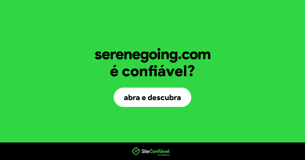 O site serenegoing.com é confiável?