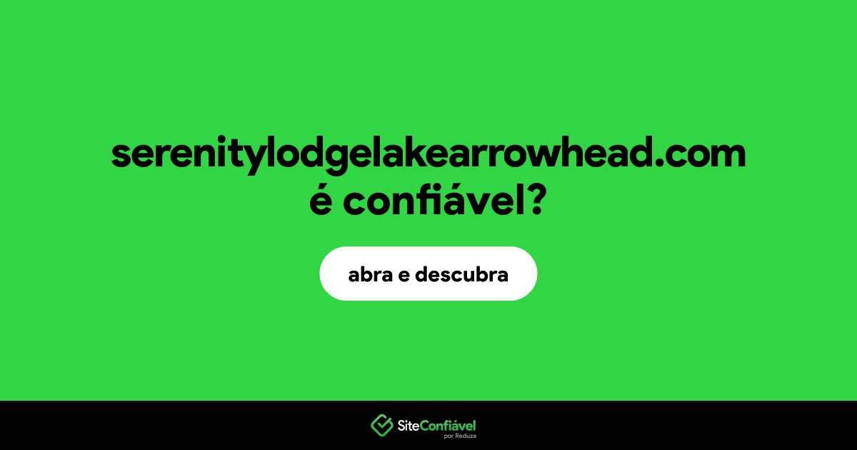 O site serenitylodgelakearrowhead.com é confiável?