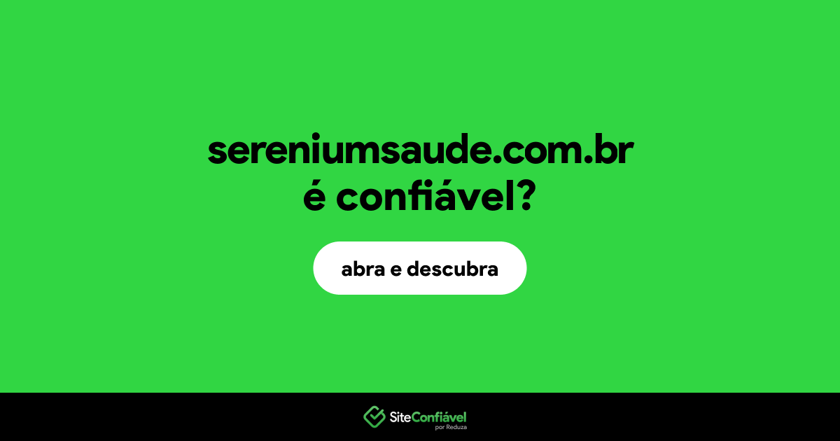 O site sereniumsaude.com.br é confiável?