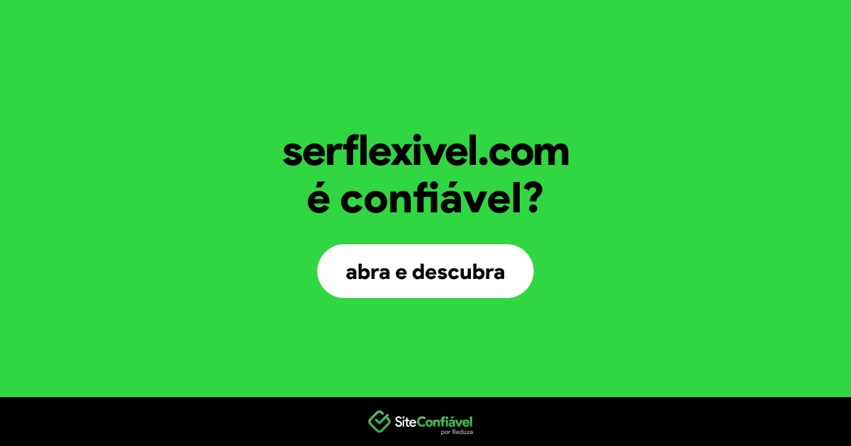 O site serflexivel.com é confiável?