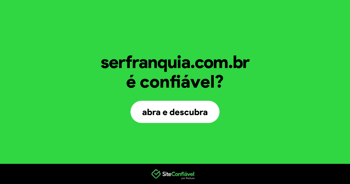 O site serfranquia.com.br é confiável?