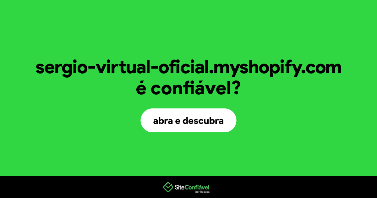 O site sergio-virtual-oficial.myshopify.com é confiável?