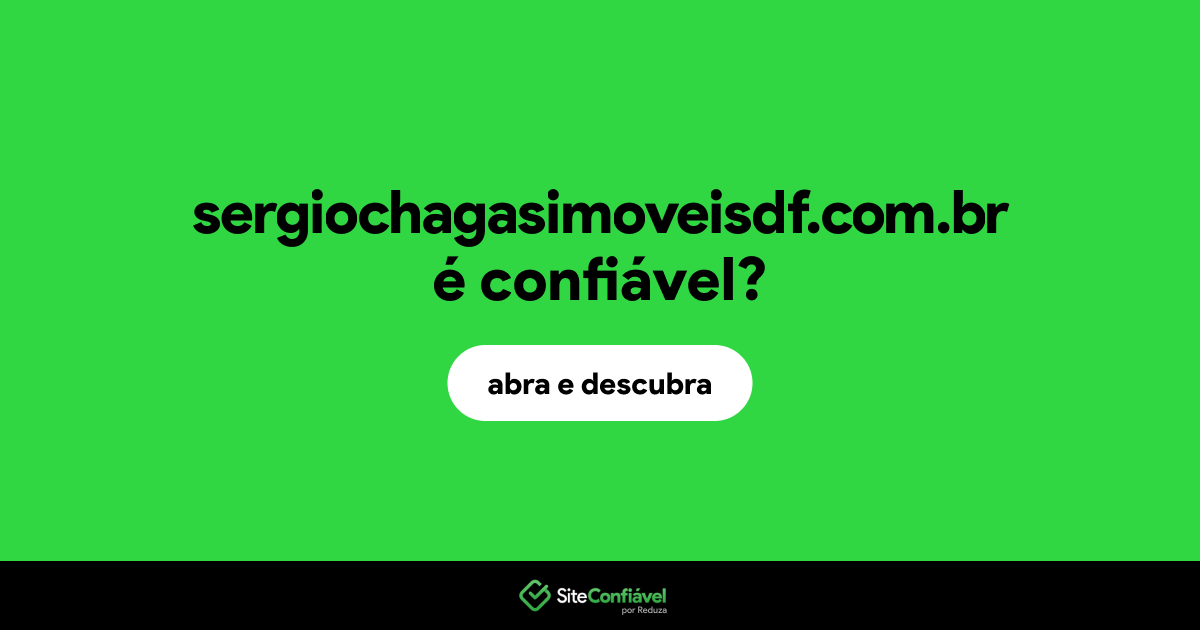 O site sergiochagasimoveisdf.com.br é confiável?