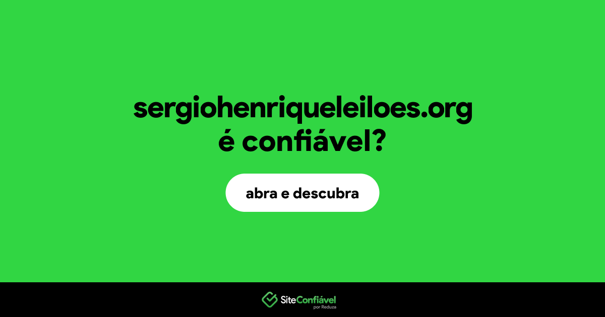 O site sergiohenriqueleiloes.org é confiável?