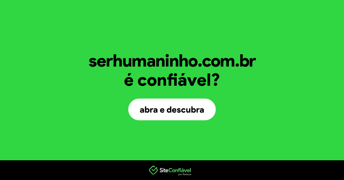 O site serhumaninho.com.br é confiável?