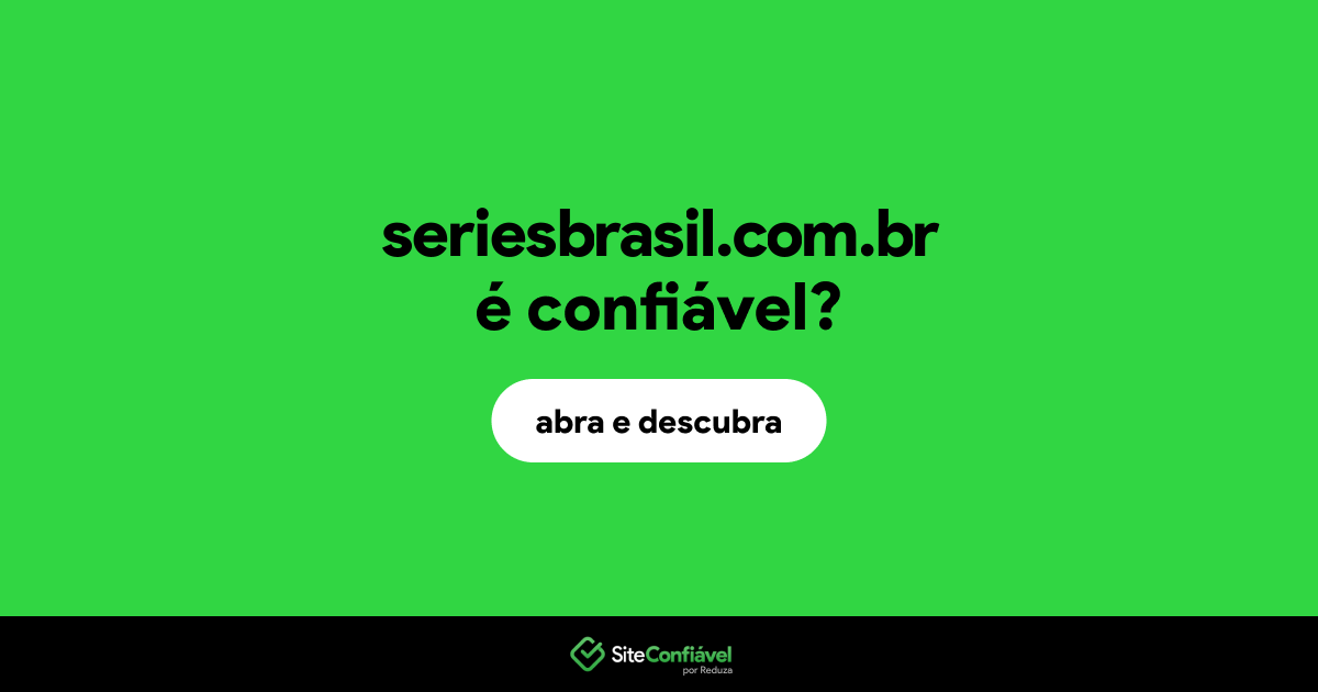 O site seriesbrasil.com.br é confiável?