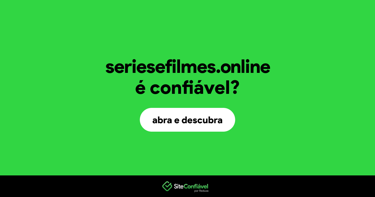 O site seriesefilmes.online é confiável?