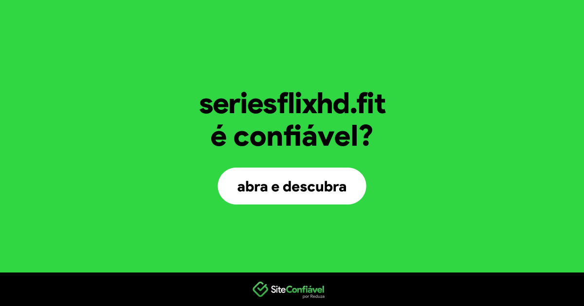 O site seriesflixhd.fit é confiável?