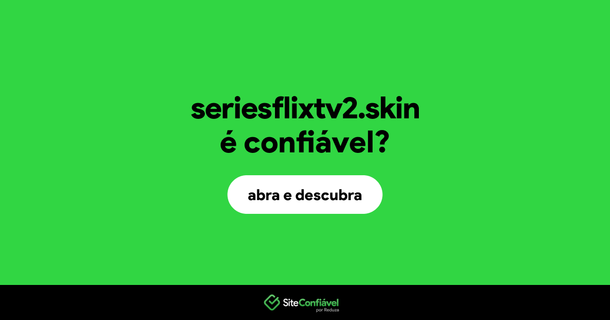 O site seriesflixtv2.skin é confiável?