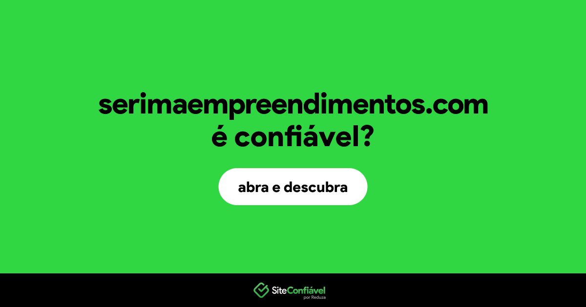O site serimaempreendimentos.com é confiável?