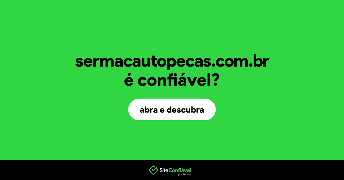 O site sermacautopecas.com.br é confiável?