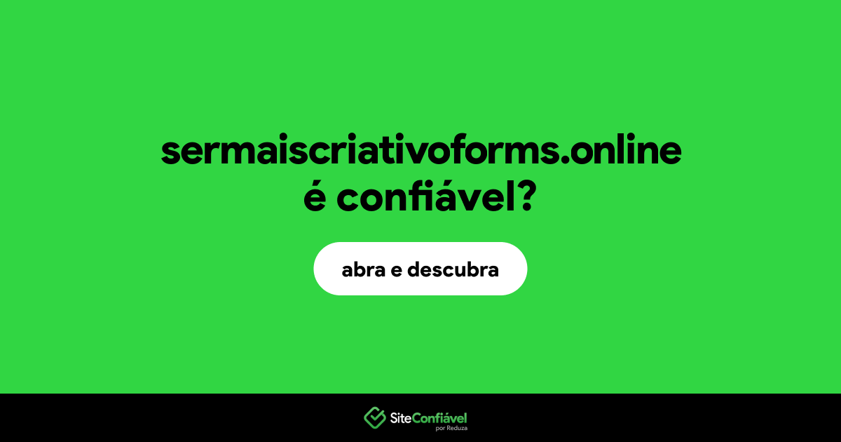 O site sermaiscriativoforms.online é confiável?